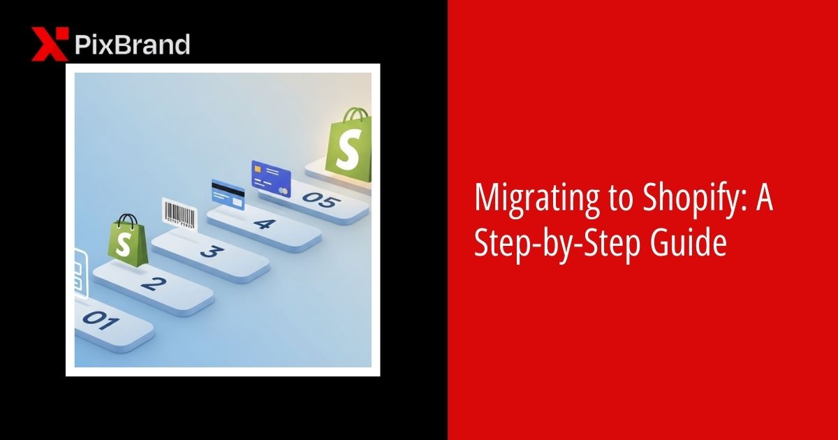 Migrating to Shopify: A Step-by-Step Guide
