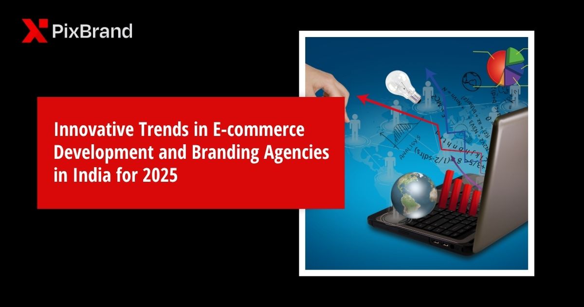 Innovative Trends in E-commerce Development and Branding Agencies in India for 2025